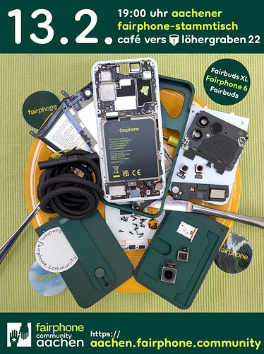 [EN in 2nd half] Weiße und schwarze Einzelteile eines Smartphones und waldgrünes Zubehör liegen auf einem gelben Teller, darunter Messer und Gabel. Unter dem Teller ein waldgrüner, ein grün-schwarzer und ein himmelblauer Aufkleber jeweils mit dem limettenfarbenen Schriftzug "fairphone". Alles liegt auf einem lindgrünen Tischset. Ganz oben auf waldgrünem Grund: "13.2. 19:00 uhr aachener fairphone-stammtisch – café vers löhergraben 22" In einem waldgrünen Kreis rechts oberhalb des Tellers: "Fairbuds XL – Fairphone 6 – Fairbuds". Unter dem Set auf waldgrünem Grund ein Logo aus zwei waldgrünen, sich gegenseitig entgegenstreckenden Händen in einem weißen Quadrat, daneben Text: "fairphone community aachen – https://aachen.fairphone.community". ENGLISH: White and black parts of a smartphone and forest green accessories lie on a yellow plate, a knife and a fork underneath them. Under the plate a forest green, a green and black and a sky blue sticker each bearing the lime-colour lettering "fairphone". All this is lying on a linden green placemat. At the top on forest green background: "13 February 19:00 h aachener fairphone-stammtisch – café vers löhergraben 22" In a forest green circle to the top right of the plate: "Fairbuds XL – Fairphone 6 – Fairbuds". Below the set on forest green background a logo of two forest green hands reaching towards each other in a white square, next to it text: "fairphone community aachen – https://aachen.fairphone.community".