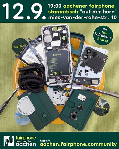 [EN in 2nd half] Viele weiße und schwarze Einzelteile eines Smartphones und waldgrünes Zubehör liegen auf einem gelben Teller, darunter eine Gabel und ein Messer. Unter dem Teller ein waldgrüner, ein grün-schwarzer und ein himmelblauer Aufkleber jeweils mit dem limettenfarbenen Schriftzug "fairphone". Alles liegt auf einem lindgrünen Tischset. Ganz oben auf waldgrünem Grund: "12.9. 19:00 aachener fairphone-stammtisch "auf der hörn" mies-van-der-rohe-str. 10" In einem waldgrünen Kreis rechts oberhalb des Tellers: "mit The Fairphone (Gen. 6)". Unter dem Set auf waldgrünem Grund ein Logo aus zwei waldgrünen, sich gegenseitig entgegenstreckenden Händen in einem weißen Quadrat, daneben Text: "fairphone community aachen – https://aachen.fairphone.community". ENGLISH: Many white and black parts of a smartphone and forest green accessories lie on a yellow plate, a fork and a knife underneath them. Under the plate a forest green, a green and black and a sky blue sticker each bearing the lime-colour lettering "fairphone". All this is lying on a linden green placemat. At the top on forest green background: "12 September 19:00 aachener fairphone-stammtisch "auf der hörn" mies-van-der-rohe-str. 10" In a forest green circle to the top right of the plate: "mit The Fairphone (Gen. 6)". Below the set on forest green background a logo of two forest green hands reaching towards each other in a white square, next to it text: "fairphone community aachen – https://aachen.fairphone.community".